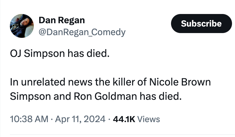 screenshot - Dan Regan Oj Simpson has died. Subscribe In unrelated news the killer of Nicole Brown Simpson and Ron Goldman has died. Views